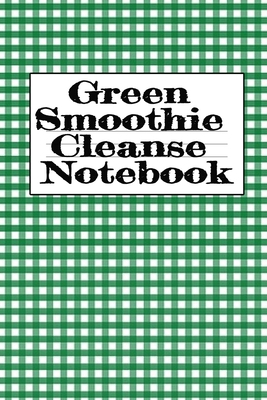 Green Smoothie Cleanse Notebook: Writing About ... 3749724083 Book Cover