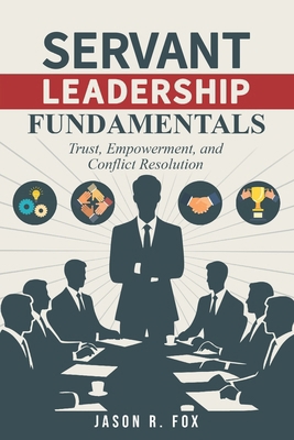 Servant Leadership Fundamentals: Trust, Empower... B0DRZNBF7S Book Cover
