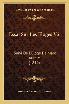 Essai Sur Les Eloges V2: Suivi De L'Eloge De Ma... [French] 1166757951 Book Cover