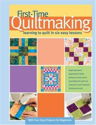 First-Time Quiltmaking: Learning to Quilt in Si... 1890621978 Book Cover