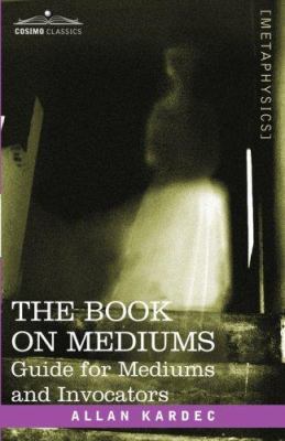 The Book on Mediums: Guide for Mediums and Invo... 1602060959 Book Cover