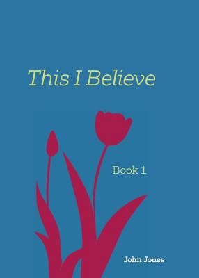 This I Believe: Book 1 0997015519 Book Cover