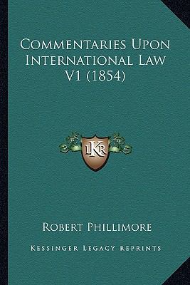 Commentaries Upon International Law V1 (1854) 1163990434 Book Cover