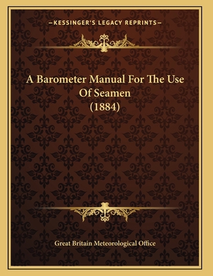 A Barometer Manual For The Use Of Seamen (1884) 116451623X Book Cover