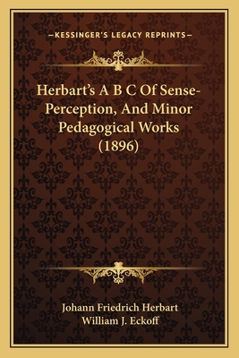 Herbart's A B C Of Sense-Perception, And Minor ... 1164668013 Book Cover