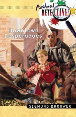 Downtown Desperadoes (The Accidental Detectives... 0764225766 Book Cover
