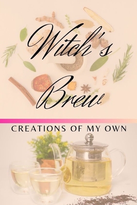 Witch's Brew: Creations Of My Own 1689029501 Book Cover