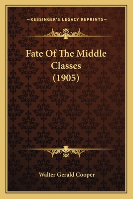 Fate Of The Middle Classes (1905) 1166455440 Book Cover