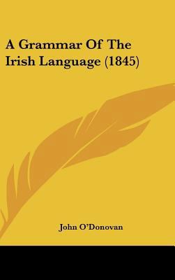 A Grammar of the Irish Language (1845) 1437012728 Book Cover