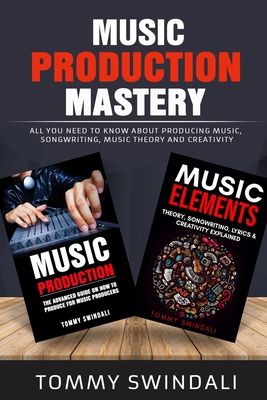 Music Production Mastery: All You Need to Know ... 1913397092 Book Cover