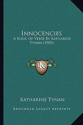 Innocencies: A Book Of Verse By Katharine Tynan... 1163999962 Book Cover