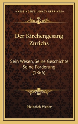 Der Kirchengesang Zurichs: Sein Wesen, Seine Ge... [German] 1167740149 Book Cover