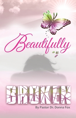 Beautifully Broken: From Brokenness to Healing ... 1735942626 Book Cover