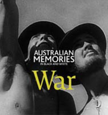 Australian Memories in Black and White: War 1740456092 Book Cover