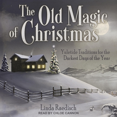 The Old Magic of Christmas: Yuletide Traditions... B08Z9W52TX Book Cover