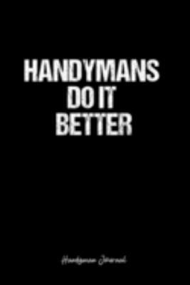 Handyman Journal: Dot Grid Journal -Handymans Do It Better- Black Lined Diary, Planner, Gratitude, Writing, Travel, Goal, Bullet Notebook - 6x9 120 page