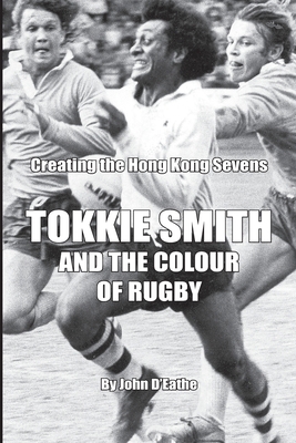 Tokkie Smith and the Colour of Rugby: Creating ... 1654300284 Book Cover