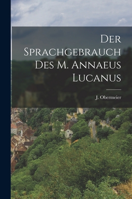 Der Sprachgebrauch des M. Annaeus Lucanus [German] 1018901795 Book Cover