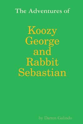 The Adventures of Koozy George and Rabbit Sebas... 1365502635 Book Cover