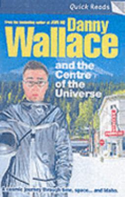 Danny Wallace and the Centre of the Universe 0091908949 Book Cover