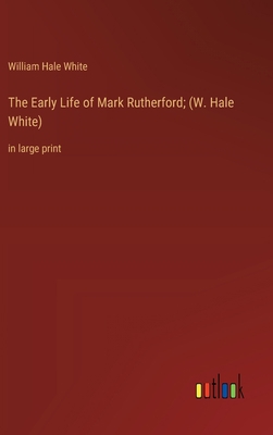 The Early Life of Mark Rutherford; (W. Hale Whi... 3368365533 Book Cover