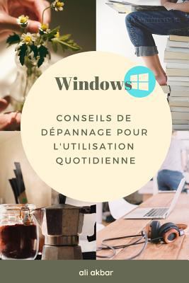 Windows Conseils de dépannage pour l'utilisatio... [French] 1726832600 Book Cover