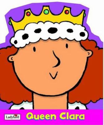 Queen Clara (Little Workmates Shaped Board Books) 0721481868 Book Cover