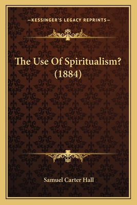 The Use Of Spiritualism? (1884) 1166284948 Book Cover