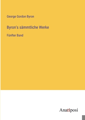 Byron's sämmtliche Werke: Fünfter Band [German] 3382063468 Book Cover