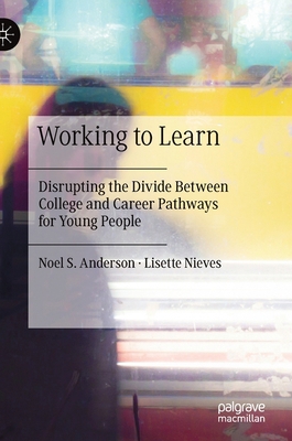 Working to Learn: Disrupting the Divide Between... 3030353494 Book Cover