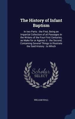 The History of Infant Baptism: In two Parts: th... 1340026546 Book Cover