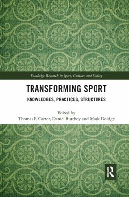 Transforming Sport: Knowledges, Practices, Stru... 0367894092 Book Cover