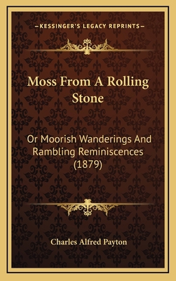 Moss From A Rolling Stone: Or Moorish Wandering... 1166386325 Book Cover