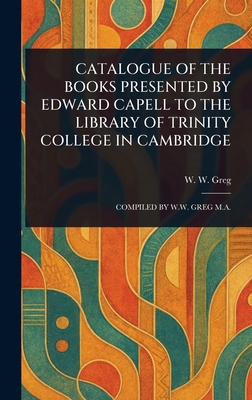 Catalogue of the Books Presented by Edward Cape... 1023371383 Book Cover