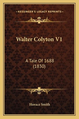 Walter Colyton V1: A Tale Of 1688 (1830) 1165157942 Book Cover