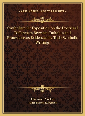 Symbolism Or Exposition on the Doctrinal Differ... 1169807038 Book Cover
