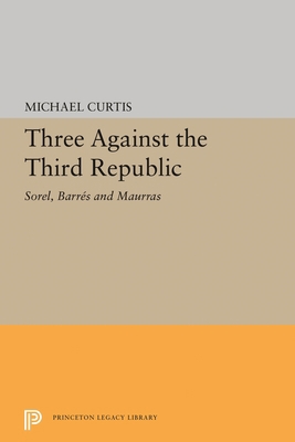 Three Against the Third Republic: Sorel, Barres... 0691626227 Book Cover