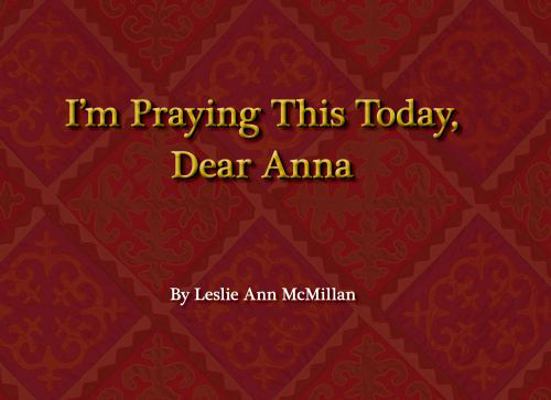 I'm Praying This Today, Dear Anna