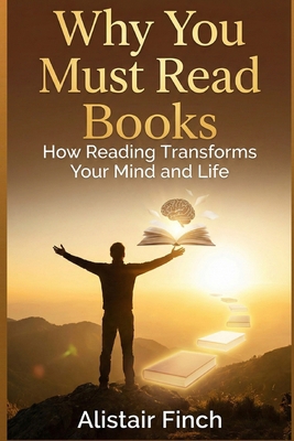 Why You Must Read Books: How Reading Transforms... B0GCKCSYRY Book Cover