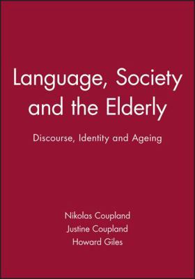 Language, Society and the Elderly: Discourse, I... 0631182799 Book Cover