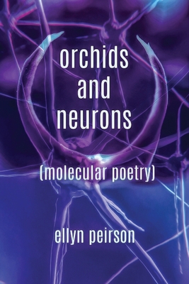 Orchids And Neurons: Molecular Poetry [Large Print] 4867512753 Book Cover