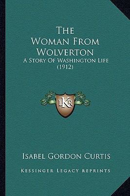 The Woman From Wolverton: A Story Of Washington... 1165158930 Book Cover