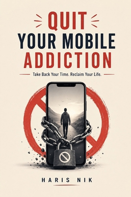 Quit Your Mobile Addiction B0GP6M9GBC Book Cover