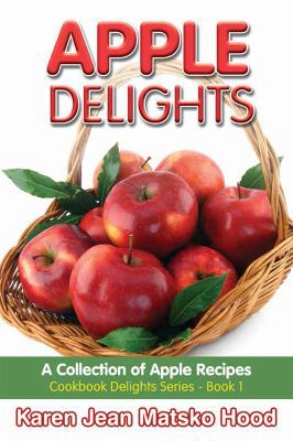 Apple Delights Cookbook: A Collection of Apple ... 1592105424 Book Cover