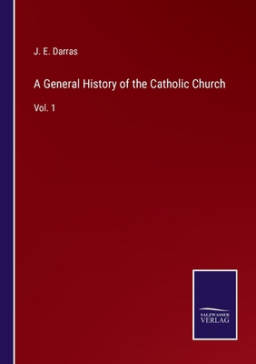 A General History of the Catholic Church: Vol. 1 3752586060 Book Cover