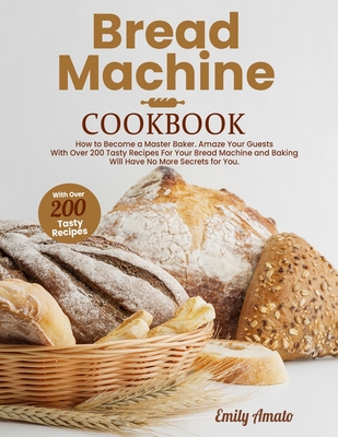 Bread Machine Cookbook: How to Become a Master ... 1801646872 Book Cover