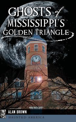 Ghosts of Mississippi's Golden Triangle 1540200019 Book Cover
