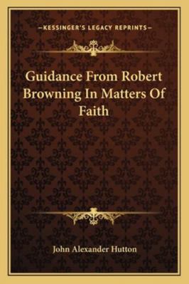 Guidance From Robert Browning In Matters Of Faith 1163082627 Book Cover