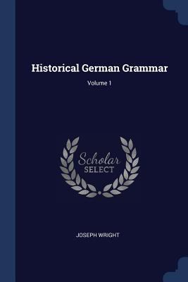 Historical German Grammar; Volume 1 1376883643 Book Cover