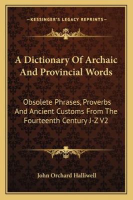 A Dictionary Of Archaic And Provincial Words: O... 1162966793 Book Cover